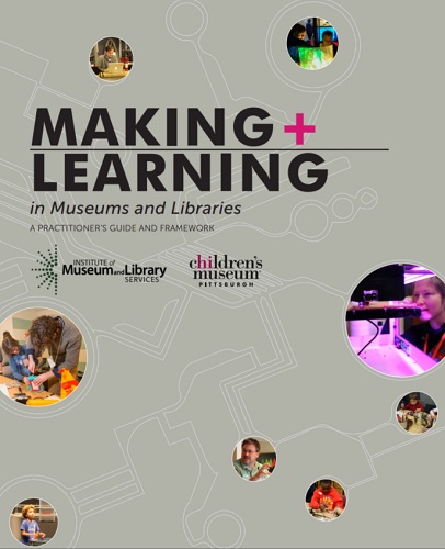 MAKING + LEARNING A PRACTITIONER’S GUIDE & FRAMEWORK